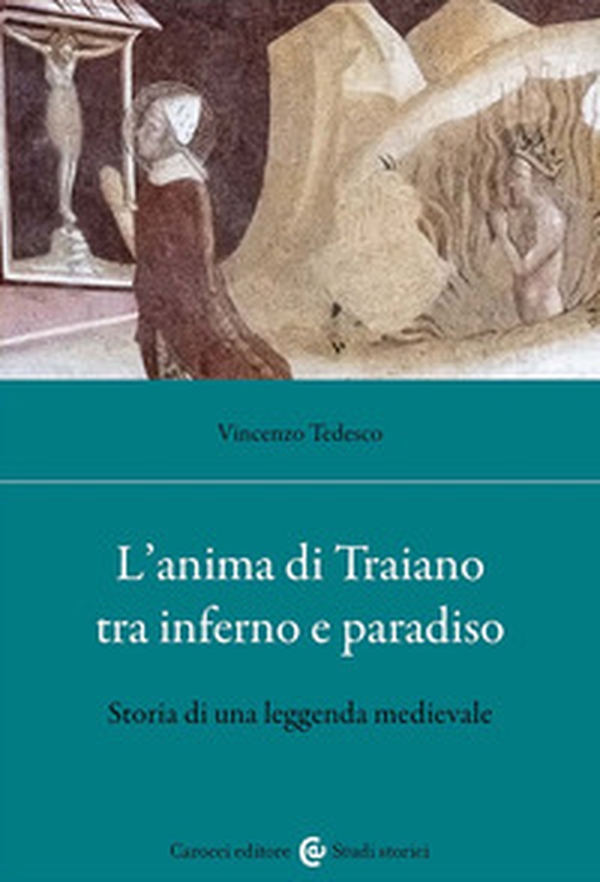 L'anima di Traiano tra Inferno e Paradiso. Storia di una leggenda medievale - Librerie.coop L'anima di Traiano tra Inferno e Paradiso. Storia di una leggenda medievale - Librerie.coop
