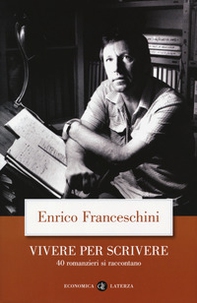 Vivere per scrivere. 40 romanzieri si raccontano - Librerie.coop