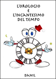 L'orologio e l'incantesimo del tempo - Librerie.coop