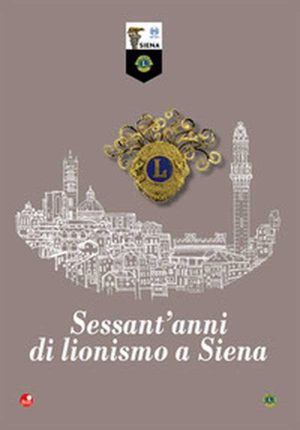 Sessant'anni di lionismo a Siena - Librerie.coop Sessant'anni di lionismo a Siena - Librerie.coop