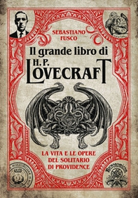 Il grande libro di H. P. Lovecraft. La vita e le opere del solitario di Providence - Librerie.coop