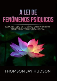 A lei de fenômenos psíquicos. Para a estudo sistemático do hipnotismo,  espiritismo, terapêutica mental - Librerie.coop A lei de fenômenos psíquicos. Para a estudo sistemático do hipnotismo,  espiritismo, terapêutica mental - Librerie.coop