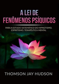 A lei de fenômenos psíquicos. Para a estudo sistemático do hipnotismo,  espiritismo, terapêutica mental - Librerie.coop