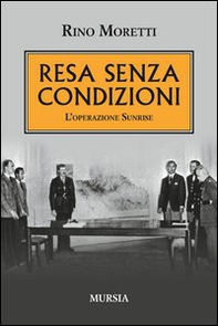 Resa senza condizioni. L'operazione Sunrise - Librerie.coop