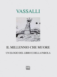 Il millennio che muore. Un elogio del libro e della parola - Librerie.coop
