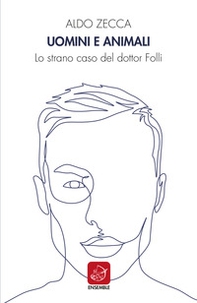 Uomini e animali. Lo strano caso del dott. Folli - Librerie.coop Uomini e animali. Lo strano caso del dott. Folli - Librerie.coop