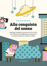Alla conquista del sonno. La guida completa sul sonno tra 0 e 6 anni, per affrontare le difficoltà più frequenti e aiutare i bambini a dormire bene - Librerie.coop
