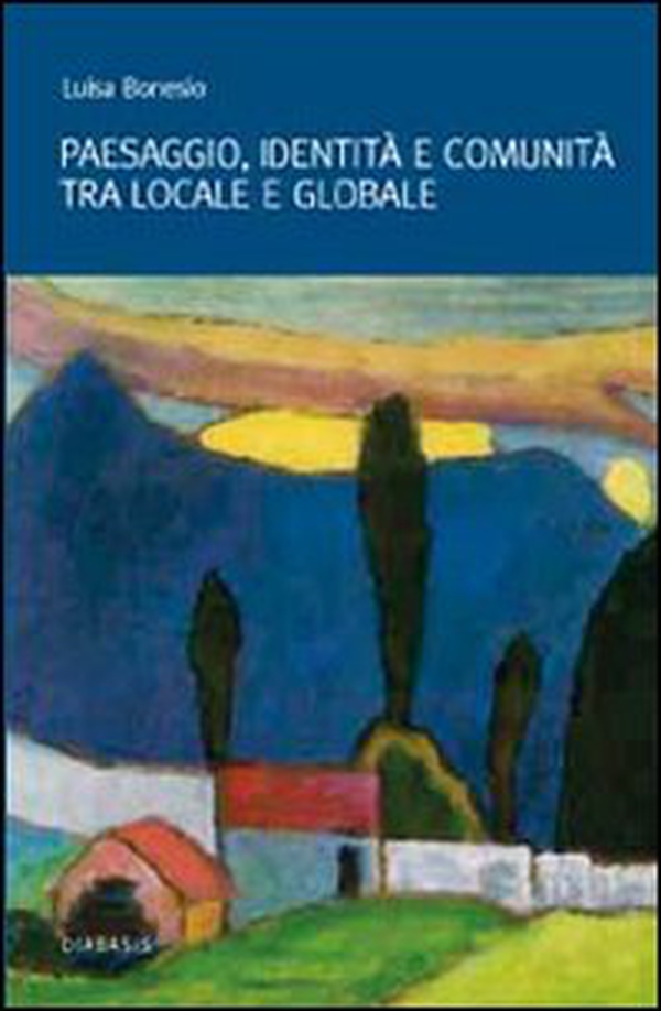 Paesaggio, identità e comunità tra locale e globale - Librerie.coop Paesaggio, identità e comunità tra locale e globale - Librerie.coop