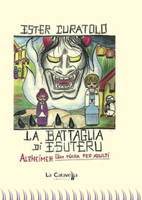 La battaglia di Esuteru. Alzheimer, una fiaba per adulti - Librerie.coop La battaglia di Esuteru. Alzheimer, una fiaba per adulti - Librerie.coop