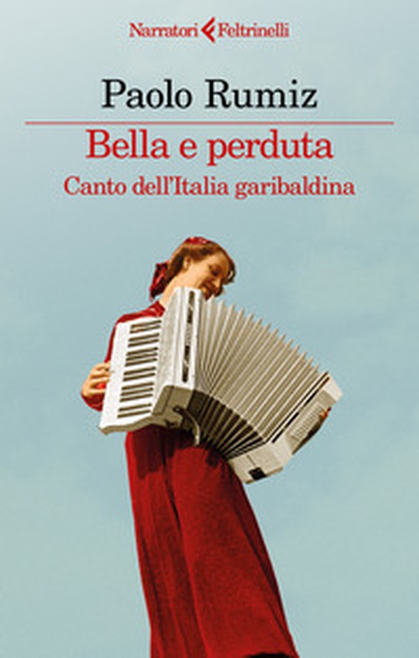 Bella e perduta. Canto dell'Italia garibaldina - Librerie.coop Bella e perduta. Canto dell'Italia garibaldina - Librerie.coop