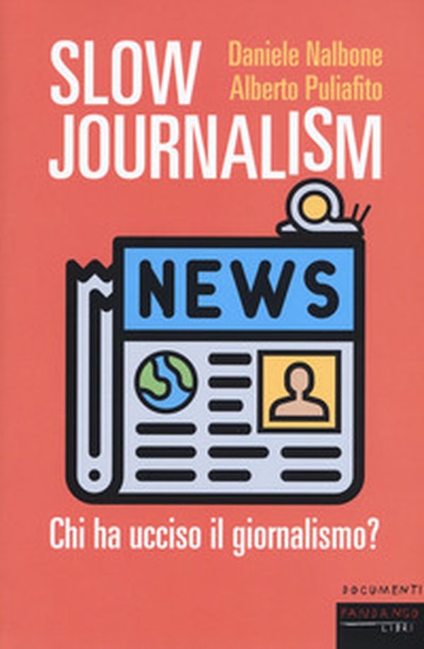 Slow journalism. Chi ha ucciso il giornalismo? - Librerie.coop Slow journalism. Chi ha ucciso il giornalismo? - Librerie.coop