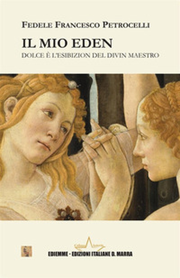 Il mio Eden. Dolce è l'esibizion del Divin Maestro - Librerie.coop Il mio Eden. Dolce è l'esibizion del Divin Maestro - Librerie.coop