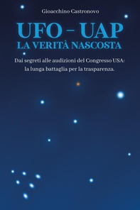 UFO-UAP. La verità nascosta. Dai segreti alle audizioni del congresso USA: la lunga battaglia per la trasparenza - Librerie.coop