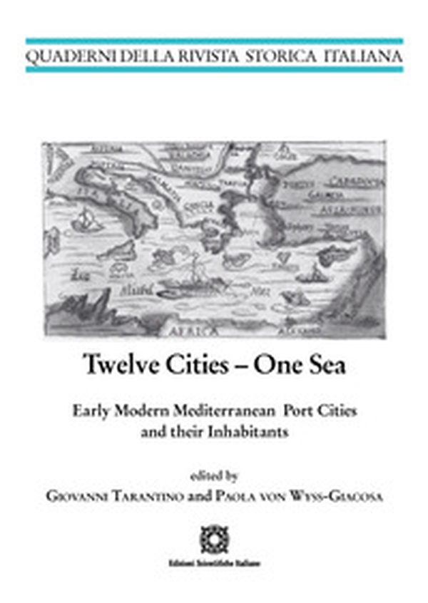 Twelve cities. One sea early modern mediterranean port cities and their inhabitants - Librerie.coop Twelve cities. One sea early modern mediterranean port cities and their inhabitants - Librerie.coop