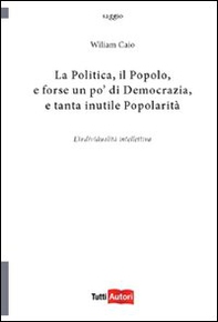 La politica, il popolo, e forse un po' di democrazia - Librerie.coop La politica, il popolo, e forse un po' di democrazia - Librerie.coop