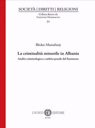 La criminalità minorile in Albania. Analisi criminologica e ambito penale del fenomeno - Librerie.coop