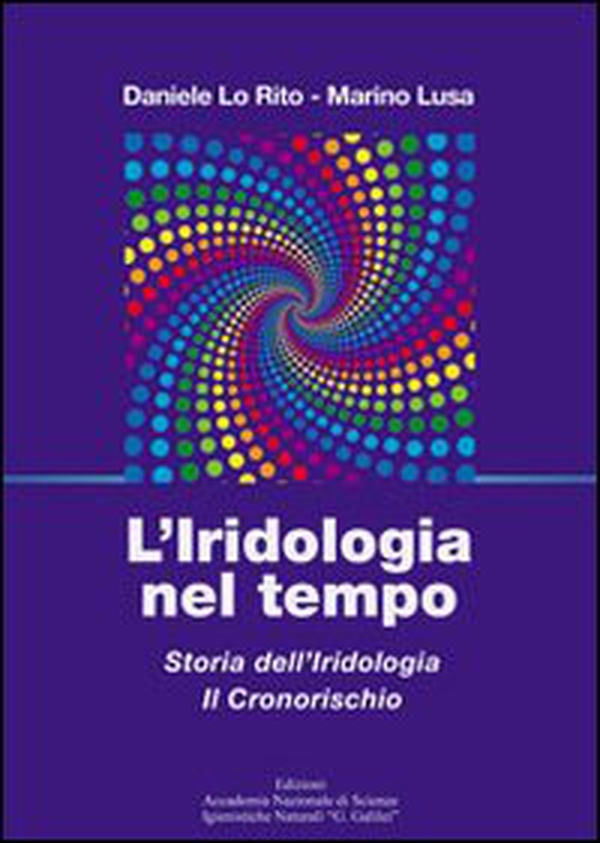 L'iridologia nel tempo. Storia dell'iridologia. Il cronorischio - Librerie.coop L'iridologia nel tempo. Storia dell'iridologia. Il cronorischio - Librerie.coop