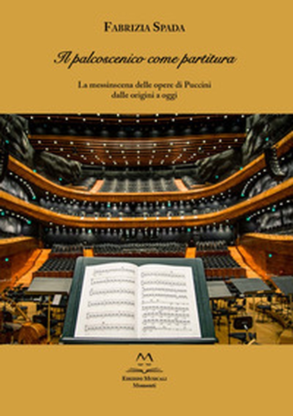 Il palcoscenico come partitura. La messinscena delle opere di Puccini dalle origini a oggi - Librerie.coop