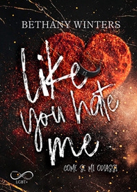 Like you hate me. Come se mi odiassi - Librerie.coop
