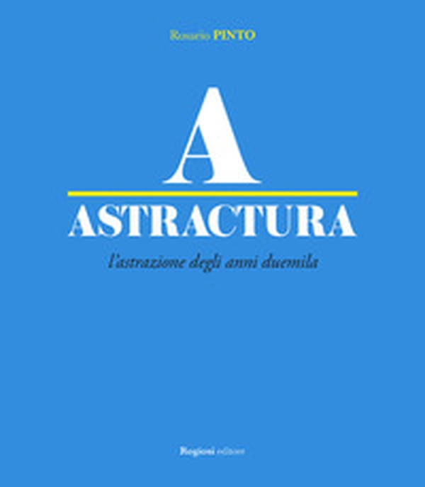 Astractura. L'astrazione degli anni Duemila - Librerie.coop Astractura. L'astrazione degli anni Duemila - Librerie.coop