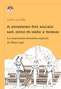 Il pensiero del Natale nel mito di Iside e Horus. La comprensione monoteista originaria dei Misteri egizi - Librerie.coop