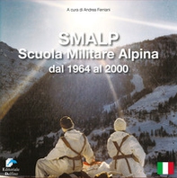 SMALP. Scuola Militare Alpina dal 1964 al 2000 - Librerie.coop