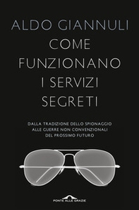 Come funzionano i servizi segreti. Dalla tradizione dello spionaggio alle guerre non convenzionali del prossimo futuro - Librerie.coop
