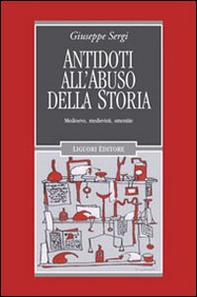 Antidoti all'abuso della storia. Medioevo, medievisti, smentite - Librerie.coop Antidoti all'abuso della storia. Medioevo, medievisti, smentite - Librerie.coop