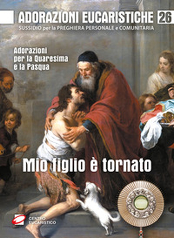 Mio figlio è tornato. Adorazioni per la Quaresima e la Pasqua - Librerie.coop Mio figlio è tornato. Adorazioni per la Quaresima e la Pasqua - Librerie.coop