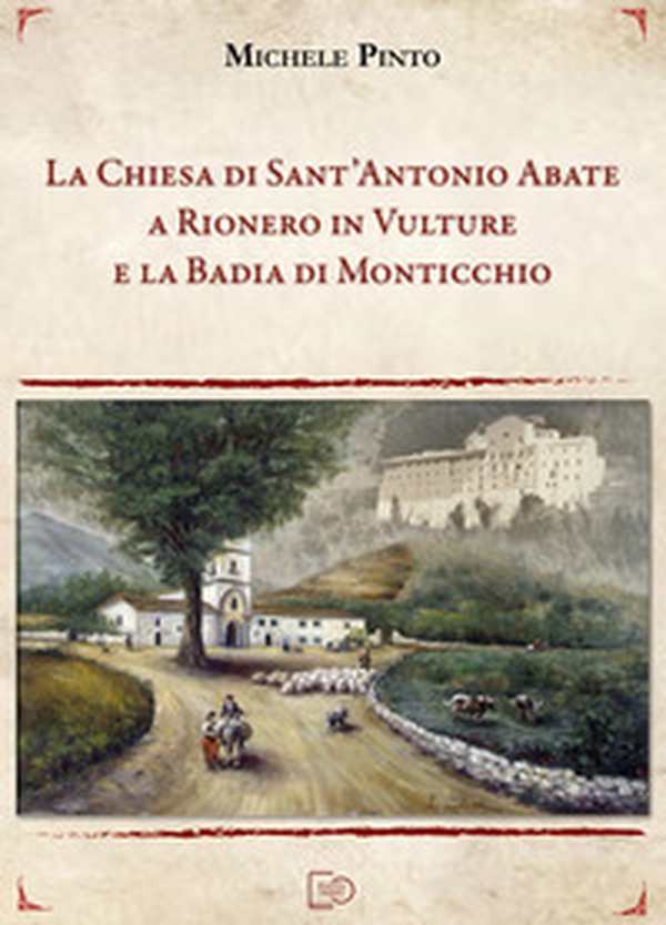 La chiesa di Sant'Antonio Abate a Rionero in Vulture e la Badia di Monticchio - Librerie.coop La chiesa di Sant'Antonio Abate a Rionero in Vulture e la Badia di Monticchio - Librerie.coop