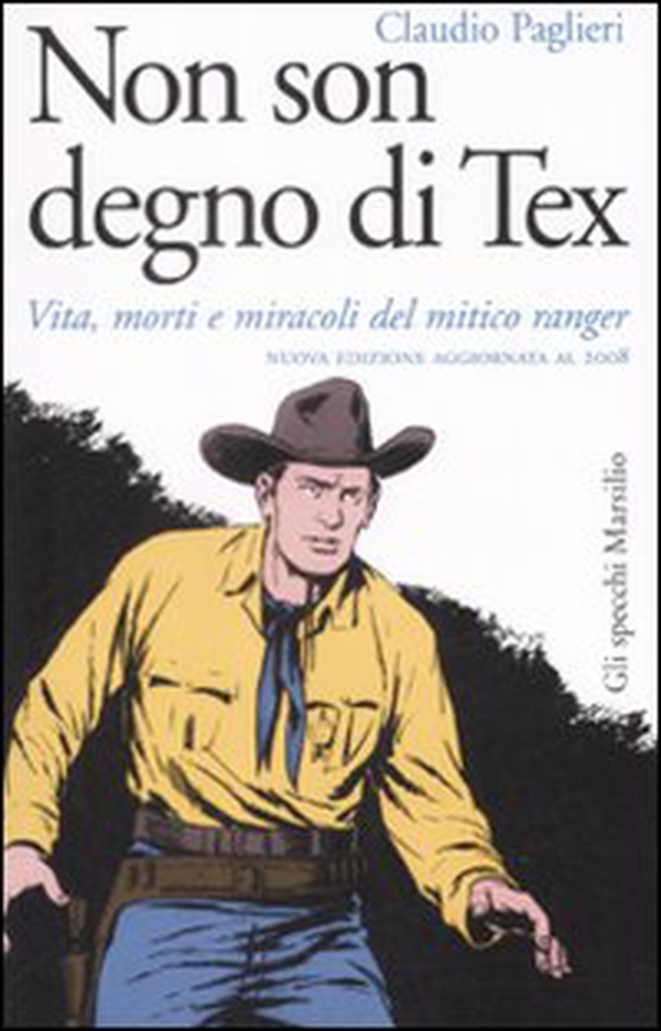 Non son degno di Tex. Vita, morti e miracoli del mitico ranger - Librerie.coop Non son degno di Tex. Vita, morti e miracoli del mitico ranger - Librerie.coop