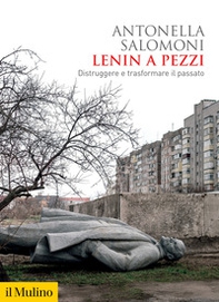 Lenin a pezzi. Distruggere e trasformare il passato - Librerie.coop