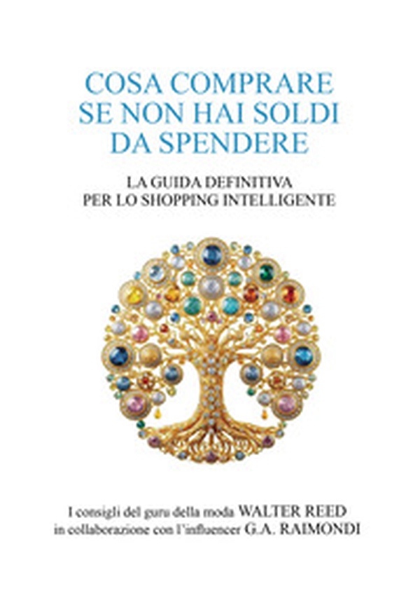 Cosa comprare se non hai soldi da spendere. La guida definitiva per lo shopping intelligente - Librerie.coop Cosa comprare se non hai soldi da spendere. La guida definitiva per lo shopping intelligente - Librerie.coop