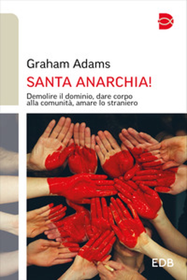 Santa anarchia! Demolire il dominio, dare corpo alla comunità, amare lo straniero - Librerie.coop Santa anarchia! Demolire il dominio, dare corpo alla comunità, amare lo straniero - Librerie.coop