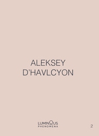 Aleksey D'Havlcyon. Luminous Phenomena. Ediz. italiana, inglese e francese - Librerie.coop