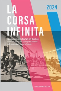 La corsa infinita. La guida completa alla New York City Marathon: la storia, la gara, le info, i consigli e le curiosità sulla maratona più famosa del mondo - Librerie.coop La corsa infinita. La guida completa alla New York City Marathon: la storia, la gara, le info, i consigli e le curiosità sulla maratona più famosa del mondo - Librerie.coop
