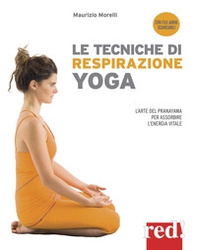 Le tecniche di respirazione yoga. L'arte del Pranayama per assorbire l'energia vitale - Librerie.coop