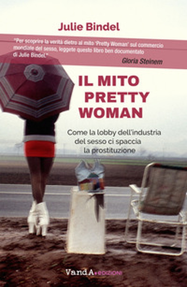 Il mito Pretty woman. Come la lobby dell'industria del sesso ci spaccia la prostituzione - Librerie.coop Il mito Pretty woman. Come la lobby dell'industria del sesso ci spaccia la prostituzione - Librerie.coop