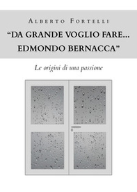 «Da grande voglio fare... Edmondo Bernacca». Le origini di una passione - Librerie.coop