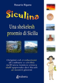 Siculina una shekelesh proemio di Sicilia. Origini ed evoluzioni di culture e civiltà nell'area ionico-etnea dall'approdo dei siculi ai nostri giorni - Librerie.coop