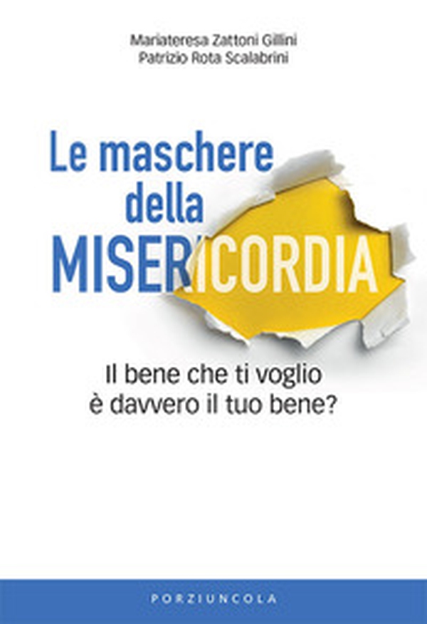 Le maschere della misericordia. Il bene che ti voglio è davvero il tuo bene? - Librerie.coop Le maschere della misericordia. Il bene che ti voglio è davvero il tuo bene? - Librerie.coop