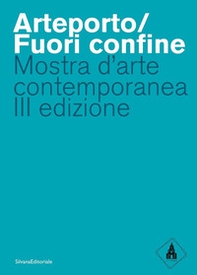 Arteporto/Fuori confine. Mostra d'arte contemporanea III edizione - Librerie.coop