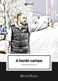 A bordo campo. Storie di calcio e di vita - Librerie.coop