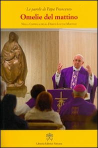 Omelie del mattino. Nella Cappella Domus Sanctae Marthae - Librerie.coop