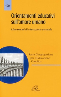 Orientamenti educativi sull'amore umano. Lineamenti di educazione sessuale - Librerie.coop