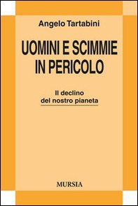 Uomini e scimmie in pericolo. Il declino del nostro pianeta - Librerie.coop