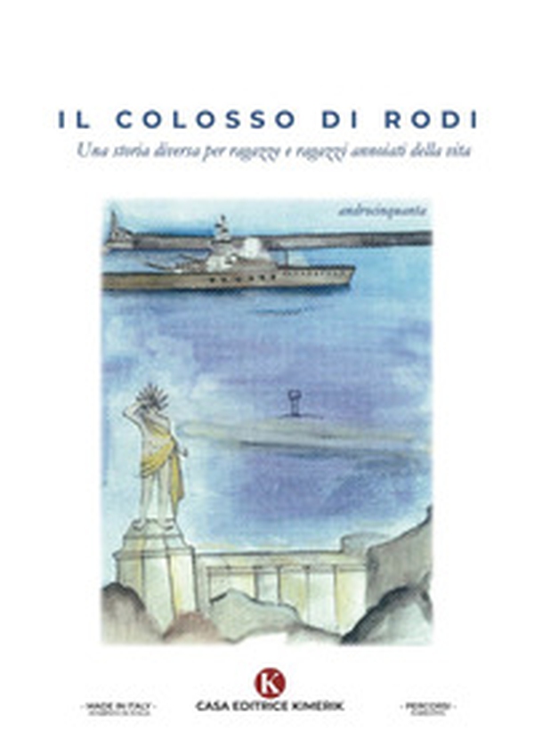 Il Colosso di Rodi. Una storia diversa per ragazze e ragazzi annoiati della vita - Librerie.coop Il Colosso di Rodi. Una storia diversa per ragazze e ragazzi annoiati della vita - Librerie.coop