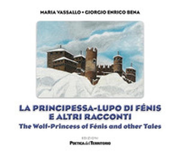 La principessa-lupo di Fénis e altri racconti-The wolf-princess of Fénis and other tales - Librerie.coop La principessa-lupo di Fénis e altri racconti-The wolf-princess of Fénis and other tales - Librerie.coop
