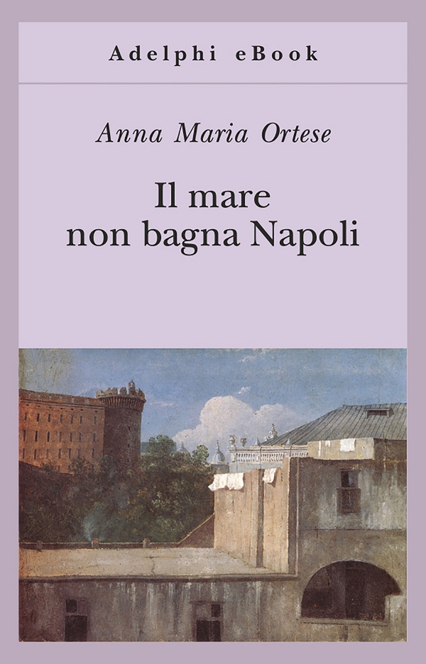 Il mare non bagna Napoli - Librerie.coop Il mare non bagna Napoli - Librerie.coop