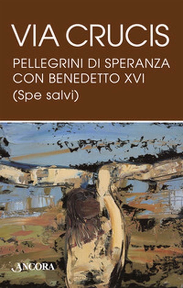 Via Crucis. Pellegrini di speranza con Benedetto XVI (Spe salvi) - Librerie.coop Via Crucis. Pellegrini di speranza con Benedetto XVI (Spe salvi) - Librerie.coop